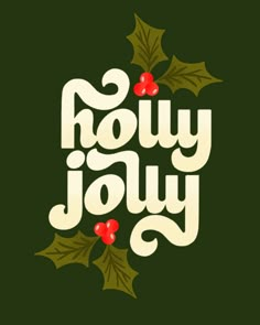 the words holly joy are surrounded by holly leaves and red berries on a green background