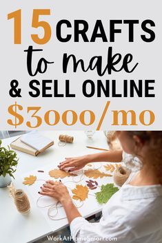 a woman sitting at a table making crafts with the words 15 crafts to make and sell online $ 350 / mo