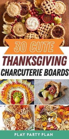 the cover of 30 cute thanksgiving charcuterie boards with pictures of pies and other foods