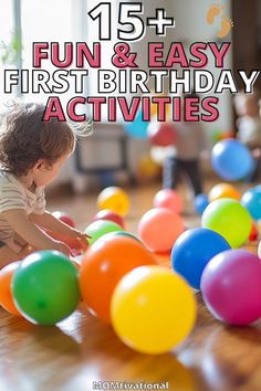 a child playing with balloons on the floor in front of an open window and text that reads fun & easy first birthday activities