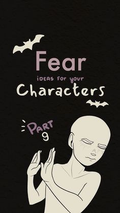 an image of a cartoon character with text that reads fear ideas for your characters part 9