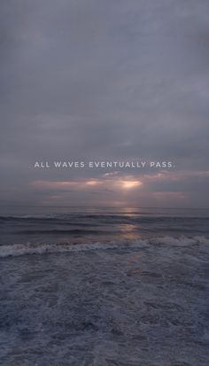 the sun is setting over the ocean with waves crashing in front of it and an inscription that reads, all waves eventually pass