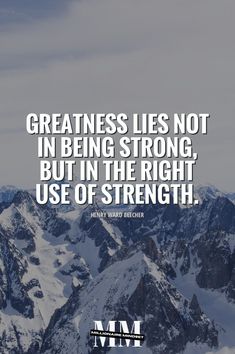 a mountain range with the quote greatness lies not in being strong, but in the right use of strength