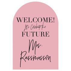 a pink oval with the words welcome, let celebrate the future mr and mrs rassinsen