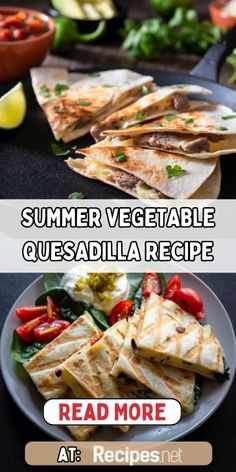 two plates with quesadillas on them and the words summer vegetable quesadilla recipe