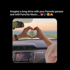 someone is making a heart shape with their hands while driving in a car and the caption reads imagine a long drive with your favorite person and with favorite music