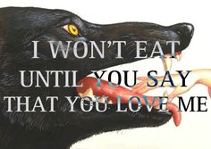 a black dog with its mouth open and the words i won't eat until you say that you love me