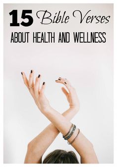 a woman holding her hands up with the words 15 bible verses about health and wellness