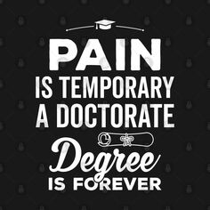 Degree Quotes, Phd Humor, Pain Is Temporary, 2024 Moodboard, Sticker Inspo, Healthcare Administration, History Professor, Doctorate Degree