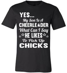 Yes My Son Is A Cheerleader What Can I Say He Likes To Pick Up Chicks Cheer Mom Shirts Cheer Dad Shirts. Whether you're a cheer mom or a cheer dad, this funny cheer shirt makes the perfect cheer mom shirt or cheer dad shirt to wear to the game or competition to show your support for your male cheerleader! Cool cheer dad shirts Cheer dad sayings Funny cheer mom shirts Competition cheer mom shirts Cheer mom shirts plus size Cheer shirts for parents Male cheerleader t shirts Available in a variety Summit Cheer, Male Cheerleaders, Cheerleader Birthday, Cheerleader Gifts, Cheer Mom Shirt