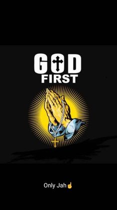 the words god first are in front of a black background with an image of praying hands