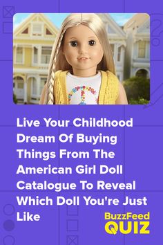 an american girl doll with the caption live your childhood dream of buying things from the american girl catalog to reveal which doll you're just like