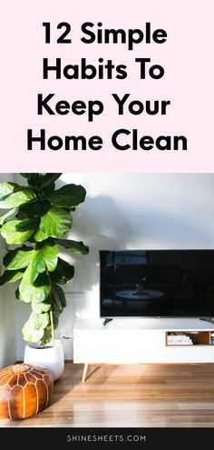 a tv sitting on top of a wooden table in front of a green plant with the words, 12 simple habitts to keep your home clean