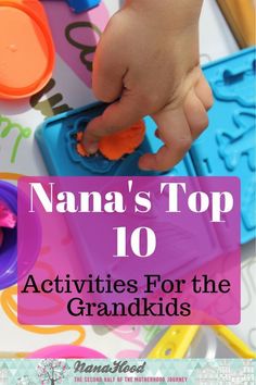 a child's hand is playing with toys and the words nama's top 10 activities for the grandkids