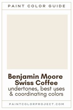 the paint color guide for benjamin moore swiss coffee, undertones best uses and coordinating colors