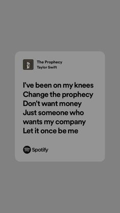 a text message that reads i've been on my knees change the prophecy don't want money just someone who wants my company let it once be me