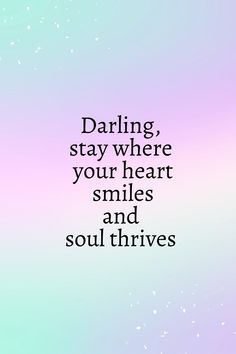 a quote that reads, daring, stay where your heart smiles and soul thrives