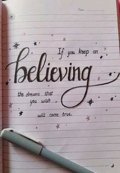 a notepad with writing on it and a pen next to it that says, if you keep on believing the dreams that you wish will come true