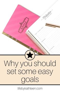 a notebook with the title why you should set some easy goals