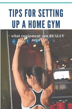 a woman doing exercises in the gym with text overlay that reads tips for setting up a home gym what equipment you really need