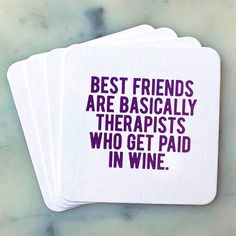 three coasters with the words best friends are basically therapists who get paid in wine