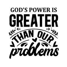 the words god's power is greater than our problems on a white background with black lettering