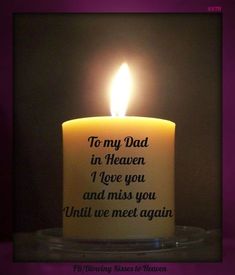 a lit candle with the words, to my dad in heaven i love you and miss you until we meet again