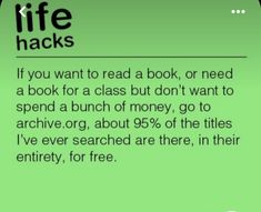 the text reads life hacks if you want to read a book, or need a book for a class but don't want to spend a bunch of money, go to archive