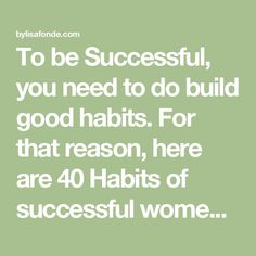 To be Successful, you need to do build good habits. For that reason, here are 40 Habits of successful women you should have too. Habits Of Successful Women, Female Habits, Build Good Habits, James Clear, Rich Women Lifestyle, Atomic Habits, Business Woman Successful, Personal Growth Motivation, Healthy Morning Routine