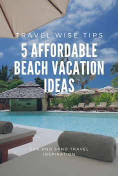 an outdoor beach vacation area with lounge chairs and umbrellas in the foreground text reads travel wise tips 5 affordable beach vacation ideas