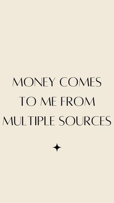 the words money comes to me from multiple sources on a white background with black lettering