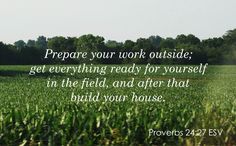 a field with grass and trees in the background that says prepare your work outside get everything ready for yourself in the field, and after that build your house