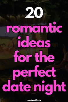 the words romantic ideas for the perfect date night are shown in pink and black text