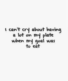 I can't cry about having a lot on my plate... You Cant Cry About Having A Lot On Your Plate, Can’t Cry About Having A Lot On Your Plate, Can’t Complain About Having A Lot On My Plate, Exam Vision Board, Dont Care Quotes, Coffee Table Quotes, Vision Goal Board, Table Quotes, Hostel Decor