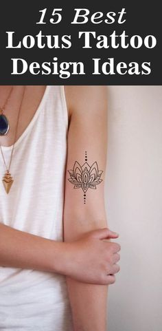 a woman's arm with tattoos on it and the words 15 best lotus tattoo design ideas