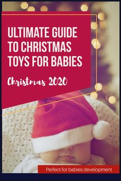 a baby wearing a santa hat with the words ultimate guide to christmas toys for babies