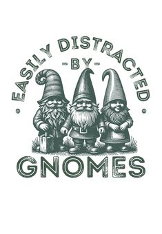 three gnomes with the words easily distracted by gnomes