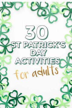 the words 30 st patrick's day activities for adults are shown in green and gold