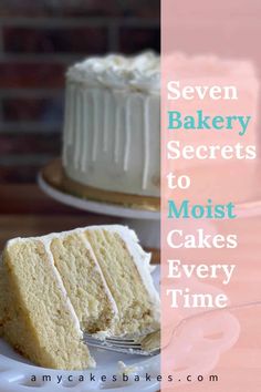 a slice of cake on a plate with the words seven bakery secrets for moist cakes every time