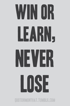 Win or learn, never lose. Random Quotes, Old Quotes, Beautiful Words