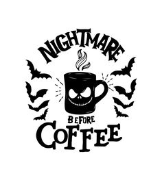 a black and white image of a coffee cup with bats around it that says nightmares before coffee