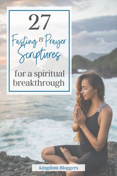 a woman sitting on rocks with the text 27 fasting and prayer scripturess for a spiritual