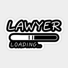 a black and white sticker that says,'lawyer loading '