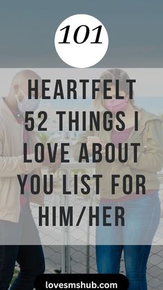 two people standing next to each other with text overlay that reads, 101 heartfelt 52 things i love about you list for him / her