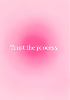 a pink background with the words trust the process