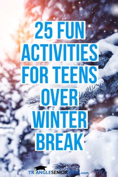 the words 25 fun activities for teens over winter break are shown in blue and white