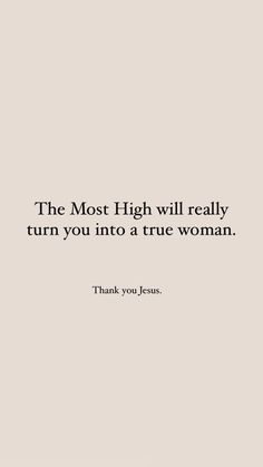 a quote that reads, the most high will really turn you into a true woman