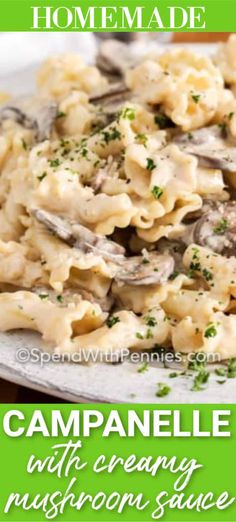 a plate full of pasta with mushrooms and parsley on the side text reads homemade campanelle with creamy mushroom sauce