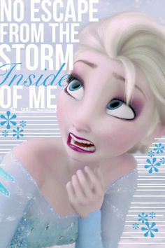 an image of a frozen princess with the words, no escape from the storm inside of me