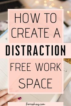 a woman's hand writing on a notebook with the words how to create a distraction free work space